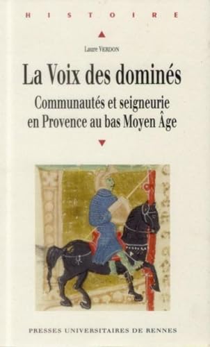 VOIX DES DOMINES: Communautés et seigneurie en Provence au bas du Moyen Age von PU RENNES