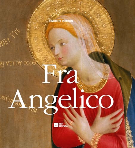 Fra Angelico: Renaissance Painter, Dominican Friar, Mystic: Painter, Friar, Mystic (Arts and the Sacred, Band 3)