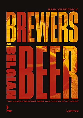 Brewers of Belgian Beer: The Unique Belgian Beer Culture in 50 Stories von Lannoo Publishers