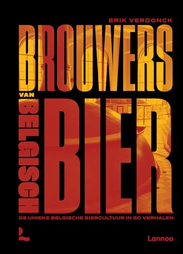 Brouwers van Belgisch bier: de unieke Belgische biercultuur in 50 verhalen von Lannoo