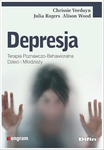 Depresja: Terapia poznawczo-behawioralna dzieci i młodzieży Depresja: Terapia poznawczo-behawioralna dzieci i młodzieży