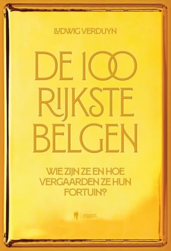 De 100 rijkste Belgen: wie zijn ze en hoe vergaarden ze hun fortuin? De 100 rijkste Belgen: wie zijn ze en hoe vergaarden ze hun fortuin? von Borgerhoff & Lamberigts