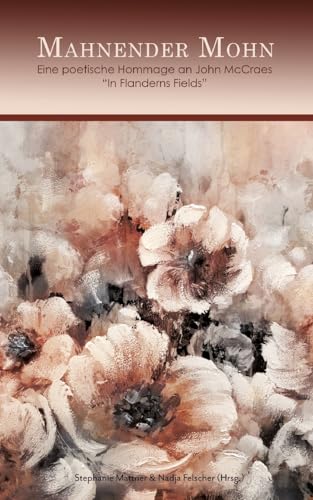 Mahnender Mohn: Eine poetische Hommage an John McCraes "In Flanderns Fields"