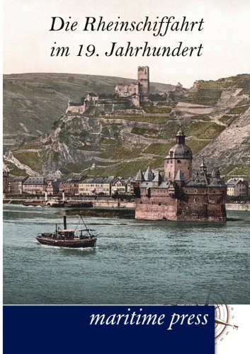 Die Rheinschiffahrt im 19. Jahrhundert: Die Schiffahrt der deutschen Ströme, Band 3 Die Rheinschiffahrt im 19. Jahrhundert: Die Schiffahrt der deutschen Ströme, Band 3