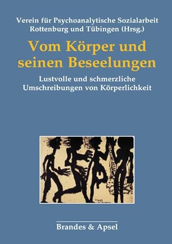 Vom Körper und seinen Beseelungen: Lustvolle und schmerzliche Umschreibungen von Körperlichkeit