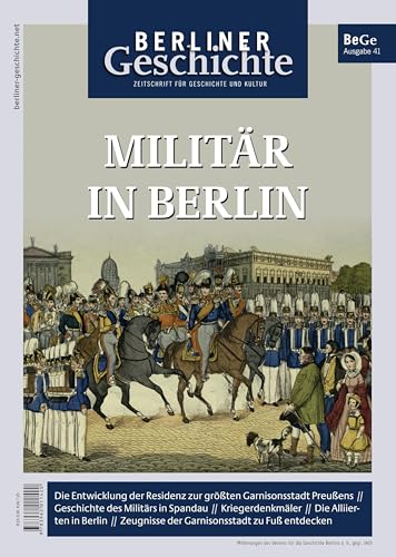 Berliner Geschichte - Zeitschrift für Geschichte und Kultur: Militär in Berlin Berliner Geschichte - Zeitschrift für Geschichte und Kultur: Militär in Berlin