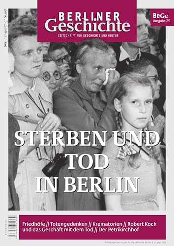 Berliner Geschichte - Zeitschrift für Geschichte und Kultur: Sterben und Tod in Berlin