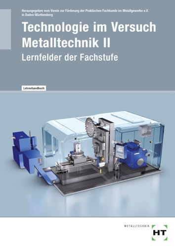Ausgabe mit Lösungen Technologie im Versuch Metalltechnik 2 Lernfelder Fachstufe: Lernfelder der Fachstufe von Holland + Josenhans