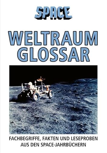 SPACE Weltraumglossar: Fachbegriffe, Fakten und Leseproben aus den SPACE-jahrbüchern (SPACE Raumfahrtkalender: Der kultige Begleiter durchs Raumfahrtjahr) von Verein zur Förderung der Raumfahrt e.V.
