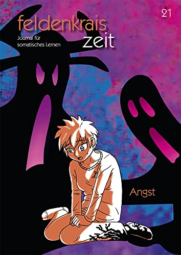 feldenkrais zeit 21: Angst: Journal für somatisches Lernen