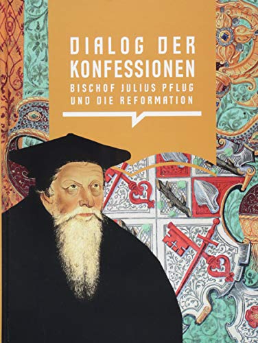 Dialog der Konfessionen: Bischof Julius Pflug und die Reformation (Schriftenreihe der Vereinigten Domstifter zu Merseburg und Naumburg und des Kollegiatstifts Zeitz)