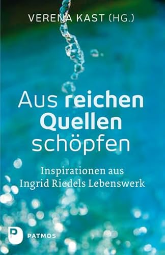 Aus reichen Quellen schöpfen - Inspirationen aus Ingrid Riedels Lebenswerk