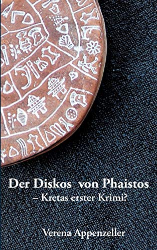 Der Diskos von Phaistos - Kretas erster Krimi?