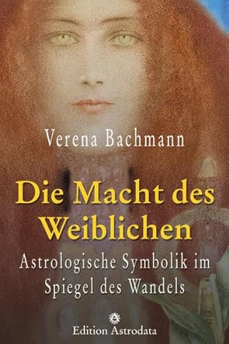 Die Macht des Weiblichen: Astrologische Symbolik im Spiegel des Wandels (Edition Astrodata)