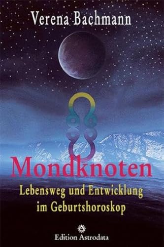 Mondknoten: Lebensweg und Entwicklung im Geburtshoroskop (Edition Astrodata) von Edition Astrodata