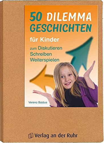 50 Dilemmageschichten für Kinder, Klasse 3/4: zum Diskutieren, Schreiben, Weiterspielen von Verlag An Der Ruhr