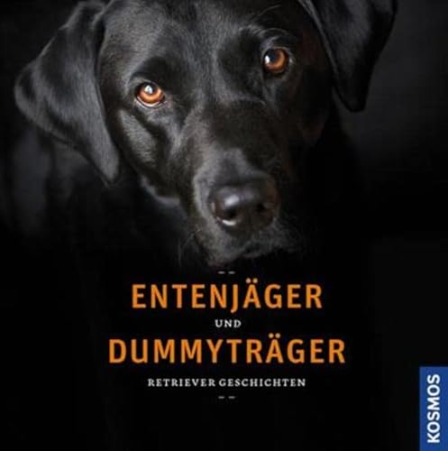 Entenjäger und Dummyträger: Retriever Geschichten von Franckh Kosmos Verlag