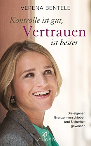 Kontrolle ist gut, Vertrauen ist besser: Die eigenen Grenzen verschieben und Sicherheit gewinnen Kontrolle ist gut, Vertrauen ist besser: Die eigenen Grenzen verschieben und Sicherheit gewinnen von Kailash