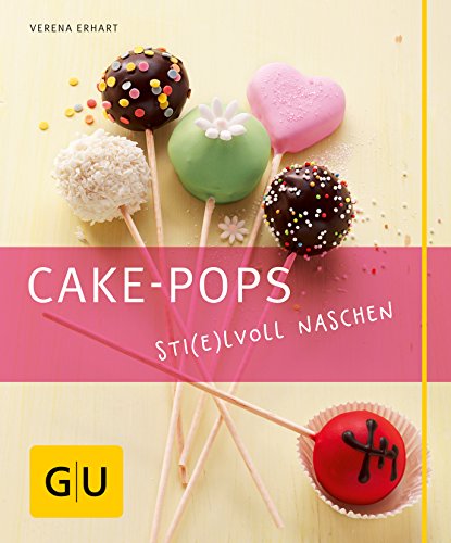 Cake-Pops – Sti(e)lvoll naschen: Einfache Rezepte für Kuchen-Lollis, witzige Deko-Ideen und die besten Gelingtipps (GU Just Cooking)