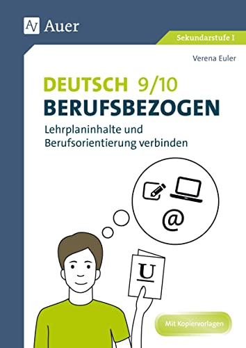 Deutsch 9-10 berufsbezogen: Lehrplaninhalte und Berufsorientierung verbinden (9. und 10. Klasse) (Berufsbezogener Fachunterricht) von Auer Verlag i.d.AAP LW