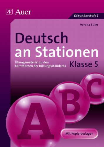 Deutsch an Stationen 5: Übungsmaterial zu den Kernthemen der Bildungsstandards, Klasse 5 (Stationentraining Sekundarstufe Deutsch)