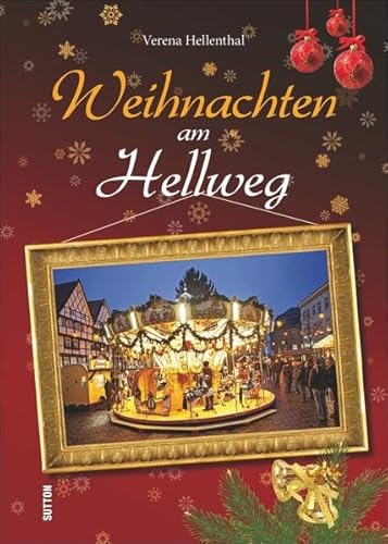 Advent und Weihnachten am Hellweg. Geschichten, Rezepte und stimmungsvolle Bilder zur schönsten Zeit des Jahres in einer zauberhaften Region (Heimatarchiv)