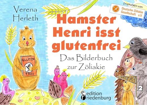 Hamster Henri isst glutenfrei - Das Bilderbuch zur Zöliakie: Empfohlen von der Deutschen Zöliakie-Gesellschaft e.V. (DZG) (MIKROMAKRO: Die Buchreihe für neugierige Kinder)