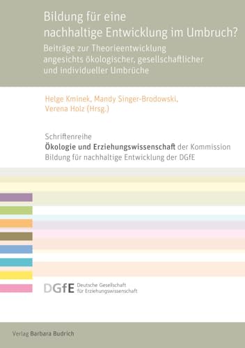 Bildung für eine nachhaltige Entwicklung im Umbruch?: Beiträge zur Theorieentwicklung angesichts ökologischer, gesellschaftlicher und individueller ... für Erziehungswissenschaft (DGfE)) von Verlag Barbara Budrich
