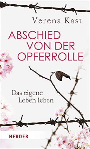 Abschied von der Opferrolle: Das eigene Leben leben von Herder Verlag GmbH