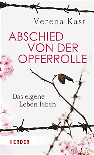 Abschied von der Opferrolle: Das eigene Leben leben Abschied von der Opferrolle: Das eigene Leben leben von VERLAG HERDER GMBH