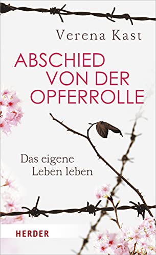 Abschied von der Opferrolle: Das eigene Leben leben