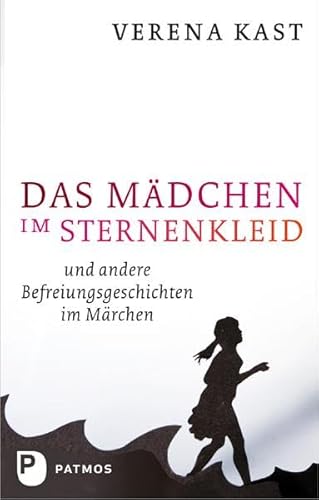 Das Mädchen im Sternenkleid: Und andere Befreiungsgeschichten im Märchen