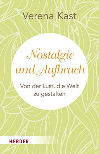 Nostalgie und Aufbruch: Von der Lust, die Welt zu gestalten Nostalgie und Aufbruch: Von der Lust, die Welt zu gestalten
