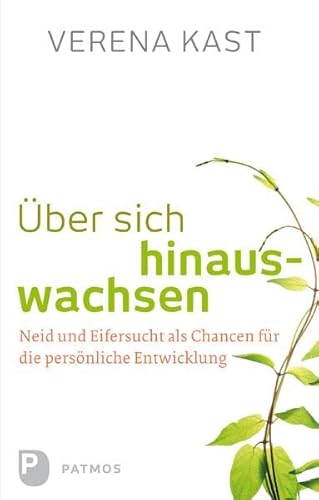 Über sich hinauswachsen: Neid und Eifersucht als Chancen für die persönliche Entwicklung Über sich hinauswachsen: Neid und Eifersucht als Chancen für die persönliche Entwicklung