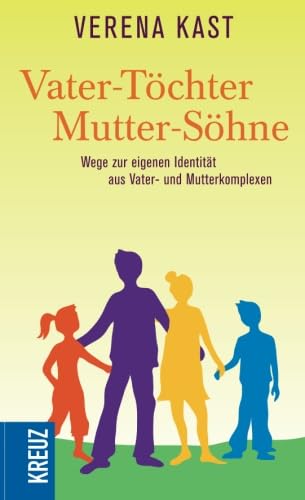 Vater-Töchter, Mutter-Söhne: Wege zur eigenen Identität aus Vater- und Mutterkomplexen (Forum) von Kreuz Verlag