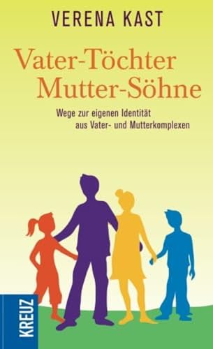 Vater-Töchter, Mutter-Söhne: Wege zur eigenen Identität aus Vater- und Mutterkomplexen (Forum) von Kreuz Verlag