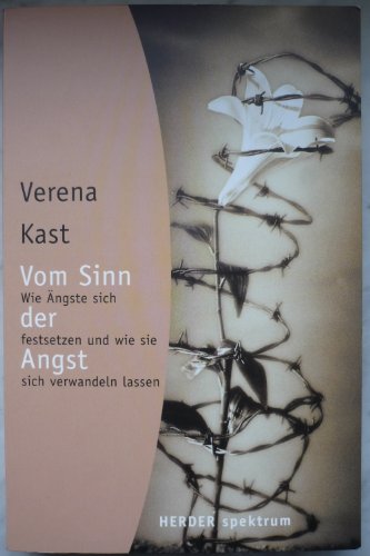 Vom Sinn der Angst: Wie Ängste sich festsetzen und wie sie sich verwandeln lassen (HERDER spektrum) von Herder Verlag GmbH