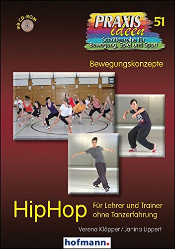HipHop: Für Lehrer und Trainer ohne Tanzerfahrung (Praxisideen - Schriftenreihe für Bewegung, Spiel und Sport) von Hofmann-Verlag GmbH & Co. KG