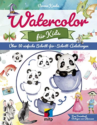 Watercolor für Kids: Über 50 einfache Schritt-für-Schritt-Anleitungen (mitp Kreativ) von MITP Verlags GmbH