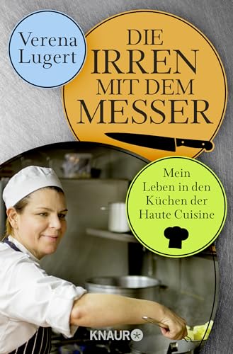 Die Irren mit dem Messer: Mein Leben in den Küchen der Haute Cuisine