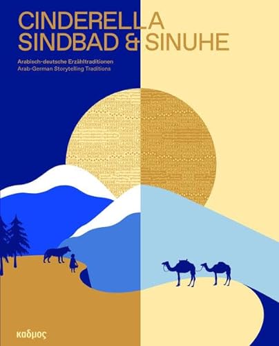 CINDERELLA SINDBAD & SINUHE: Arabisch-deutsche Erzähltraditionen Arab-German Storytelling Traditions von Kulturverlag Kadmos