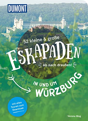 52 kleine & große Eskapaden in und um Würzburg: Ab nach draußen! (DuMont Eskapaden) von DUMONT REISEVERLAG