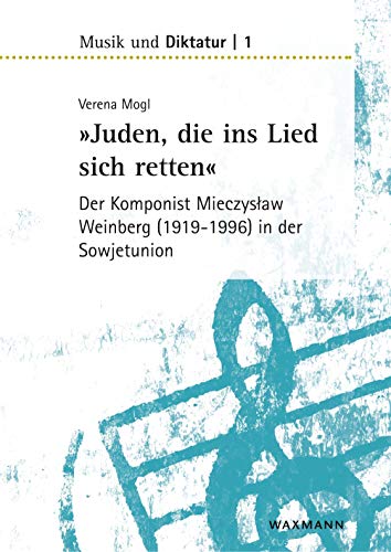 »Juden, die ins Lied sich retten« – der Komponist Mieczyslaw Weinberg (1919–1996) in der Sowjetunion: Dissertationsschrift (Musik und Diktatur) von Waxmann Verlag GmbH