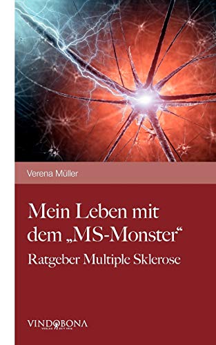 Mein Leben mit dem "MS-Monster": Ratgeber Multiple Sklerose von Vindobona Verlag