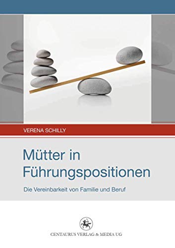 Mütter in Führungspositionen: Die Vereinbarkeit von Familie und Beruf (Soziale Analysen und Interventionen, 2, Band 2) von Centaurus Verlag & Media