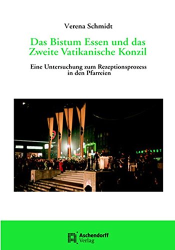 Das Bistum Essen und das Zweite Vatikanische Konzil: Eine Untersuchung zum Rezeptionsbegriff in den Pfarreien (Quellen und Studien. Veröffentlichungen ... Forschung des Bistums Essen) von Aschendorff