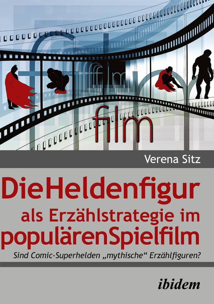 Die Heldenfigur als Erzählstrategie im populären Spielfilm von ibidem-Verlag