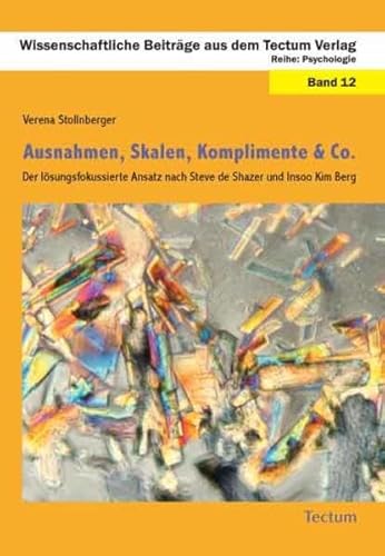 Ausnahmen, Skalen, Komplimente & Co.: Der lösungsfokussierte Ansatz nach Steve de Shazer und Insoo Kim Berg (Wissenschaftliche Beiträge aus dem Tectum Verlag / Psychologie)