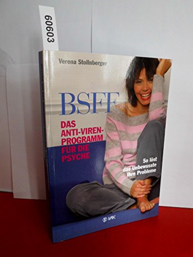 BSFF - das Anti-Viren-Programm für die Psyche: So löst das Unbewusste Ihre Probleme von VAK Verlags GmbH