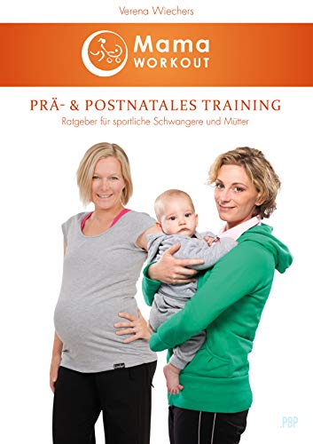 MamaWORKOUT - Prä- & postnatales Training: Sport + Fitness während der Schwangerschaft und nach der Geburt, inkl. Rückbildungsgymnastik [Buch] +++ von ... Das Standardwerk von Expertin Verena Wiechers